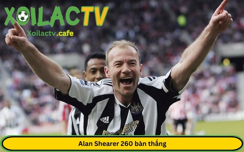 Alan Shearer 260 bàn thắng