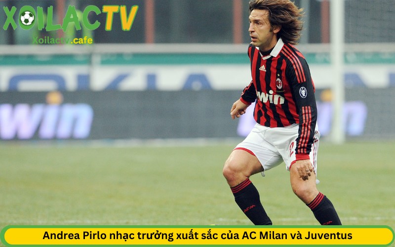 nhạc trưởng xuất sắc của AC Milan và Juventus