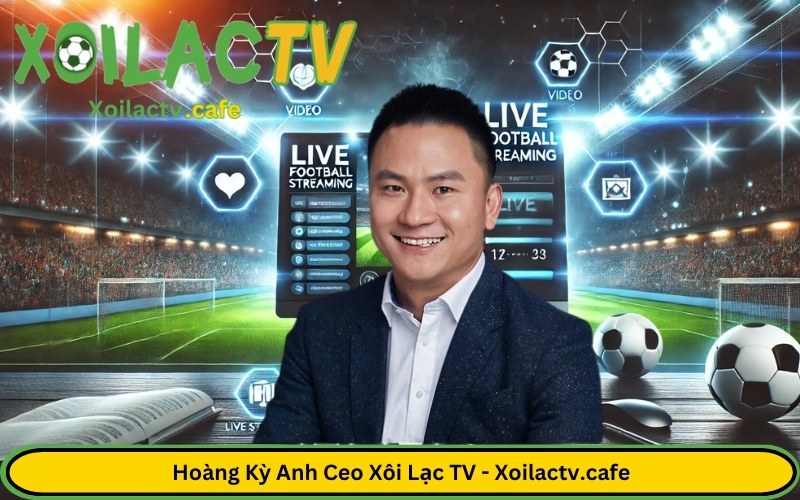 Hoàng Kỳ Anh Ceo Xôi Lạc TV