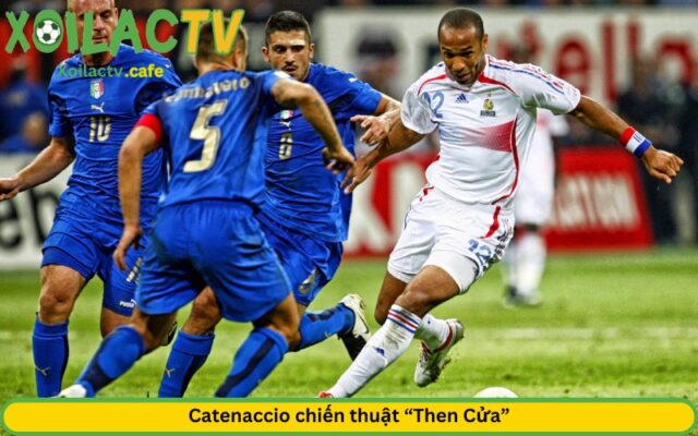 Catenaccio chiến thuật “Then Cửa”