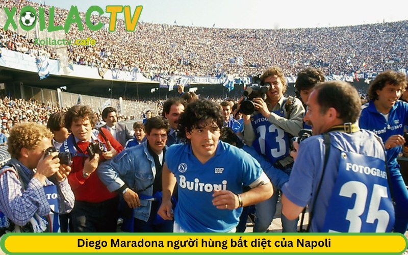 Diego Maradona người hùng bất diệt của Napoli