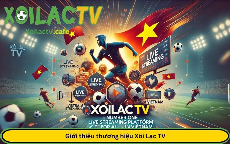 Giới thiệu thương hiệu Xôi Lạc TV