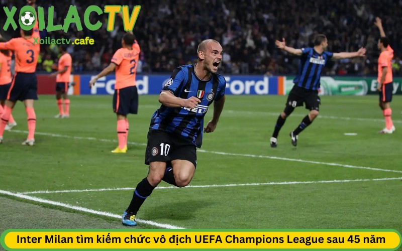 Inter Milan tìm kiếm chức vô địch UEFA Champions League sau 45 năm chờ đợi