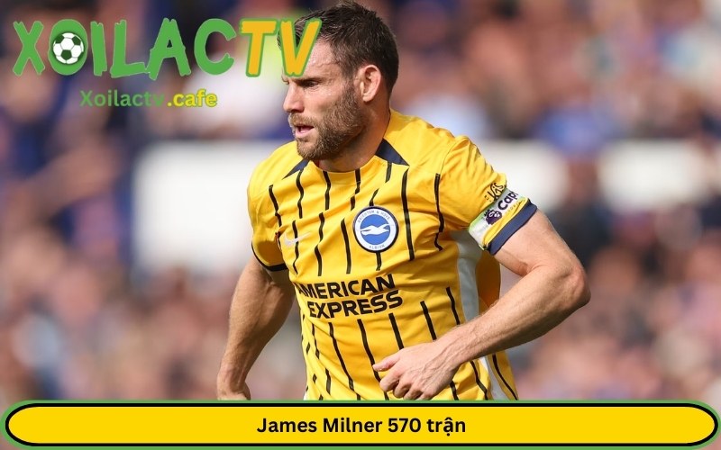 James Milner 570 trận