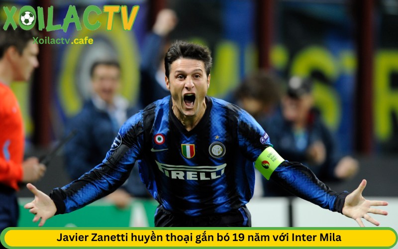 Javier Zanetti huyền thoại gắn bó 19 năm với Inter Mila