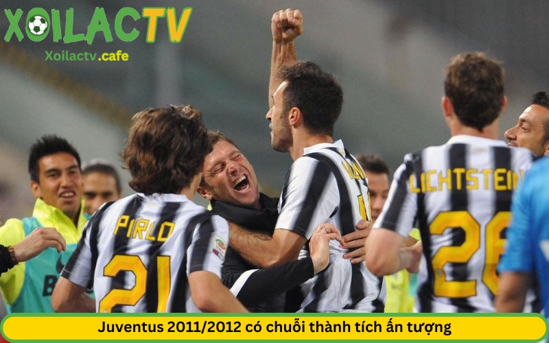 Juventus 2011/2012 có chuỗi thành tích ấn tượng