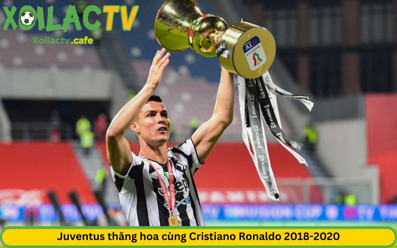 Juventus thăng hoa cùng Cristiano Ronaldo 2018-2020