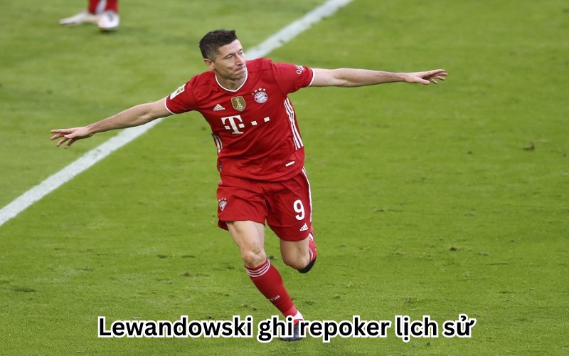 Lewandowski ghi repoker lịch sử 