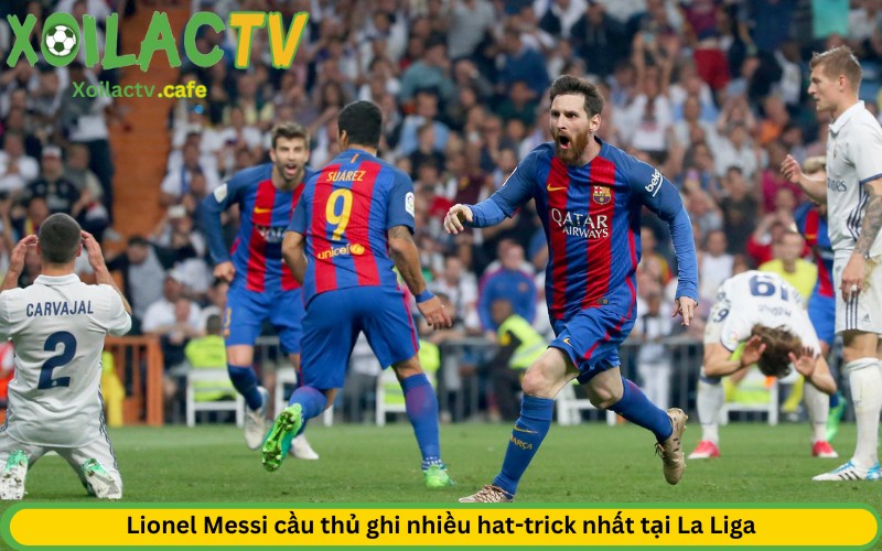 Lionel Messi cầu thủ ghi nhiều hat-trick nhất tại La Liga