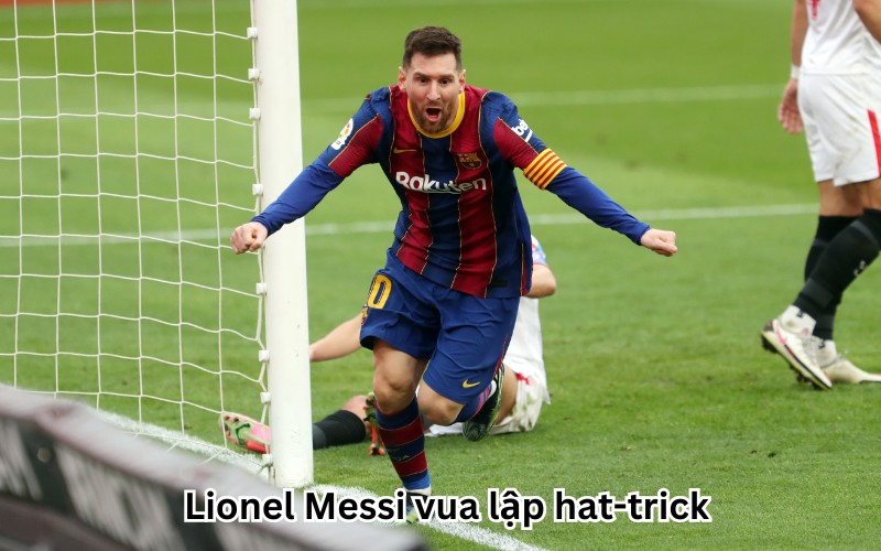 Lionel Messi vua lập hat-trick