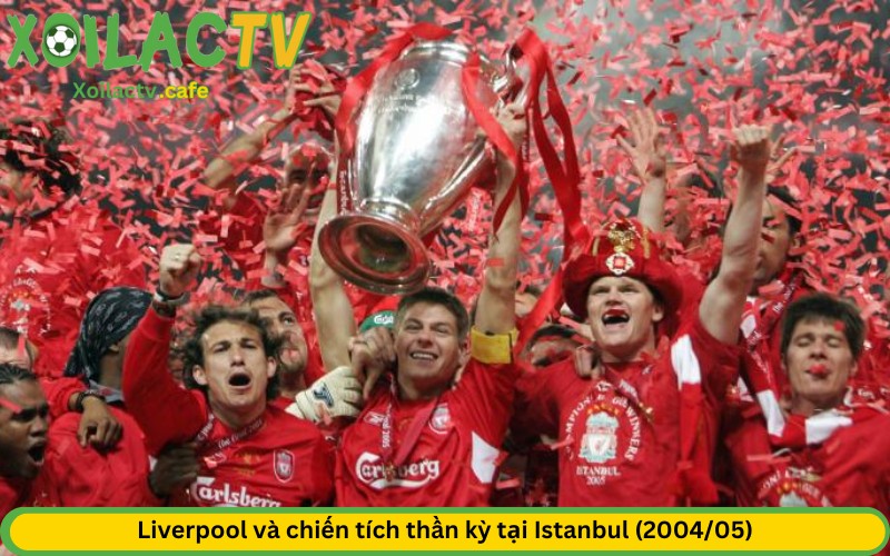 Liverpool và chiến tích thần kỳ tại Istanbul (2004/05)