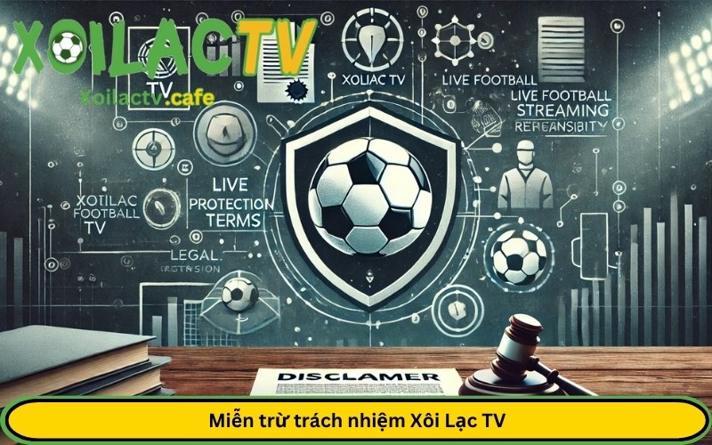 Miễn trừ trách nhiệm Xôi Lạc TV