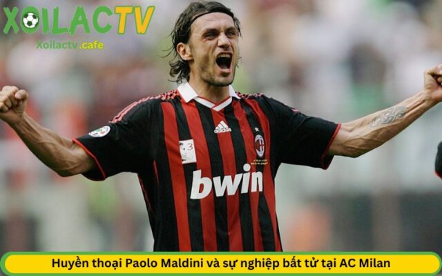 Huyền thoại Paolo Maldini và sự nghiệp bất tử tại AC Milan