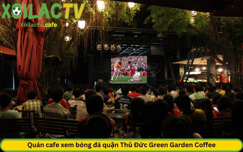 Quán cafe xem bóng đá quận Thủ Đức Green Garden Coffee