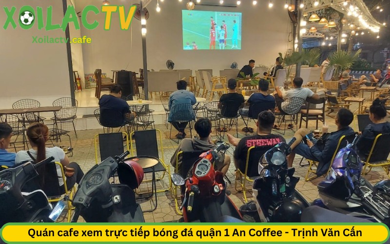 Quán cafe xem trực tiếp bóng đá quận 1 An Coffee - Trịnh Văn Cấn