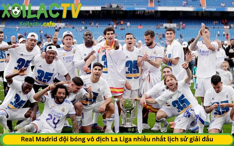 Real Madrid đội bóng vô địch La Liga nhiều nhất lịch sử giải đấu