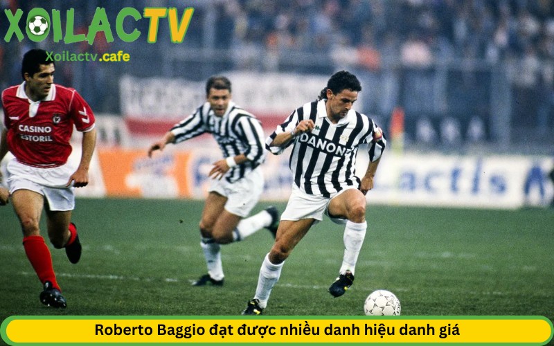 Roberto Baggio đạt được nhiều danh hiệu danh giá