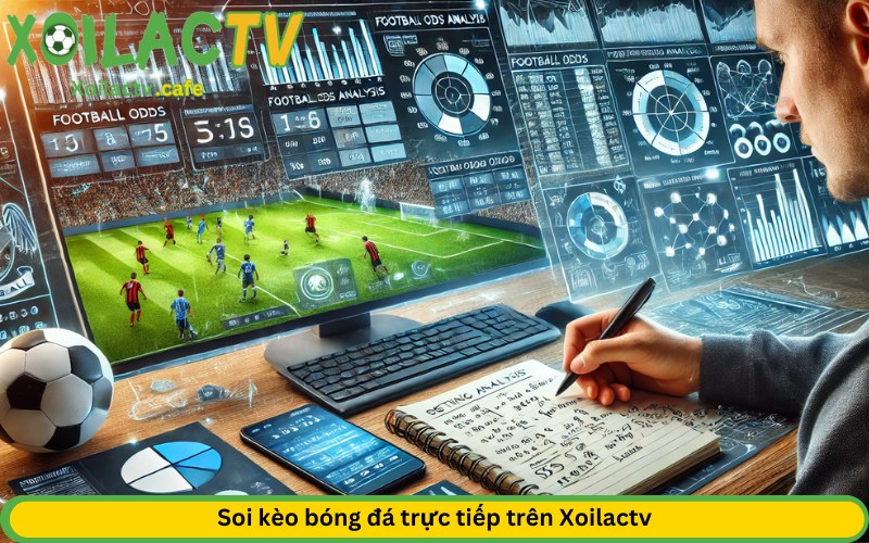 Soi kèo bóng đá trực tiếp trên Xoilactv