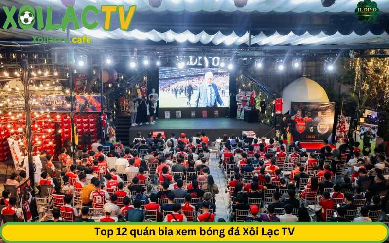 Top 12 quán bia xem bóng đá Xôi Lạc TV