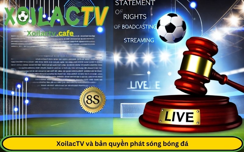 XoilacTV và bản quyền phát sóng bóng đá