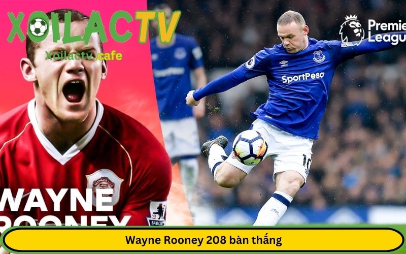 Wayne Rooney 208 bàn thắng