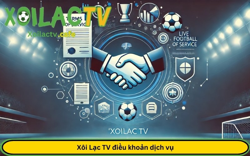 Xôi Lạc TV điều khoản dịch vụ