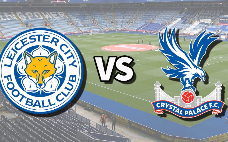 nhận định trận đấu Leicester City vs Crystal Palace